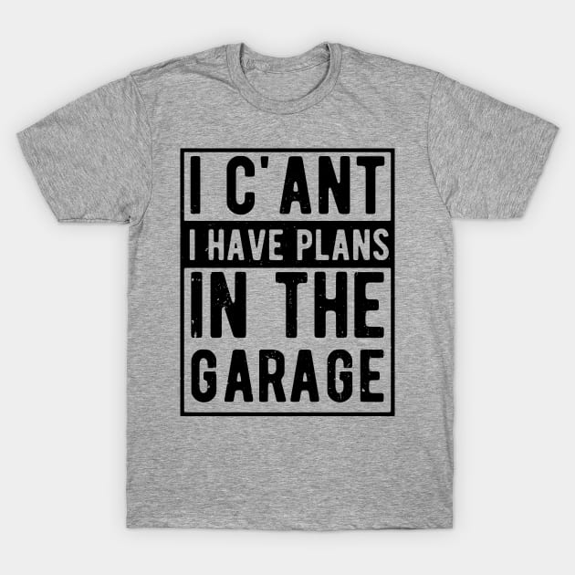 I Cant I Have Plans In The Garage i cant i have plans in the garage masks T-Shirt by Gaming champion